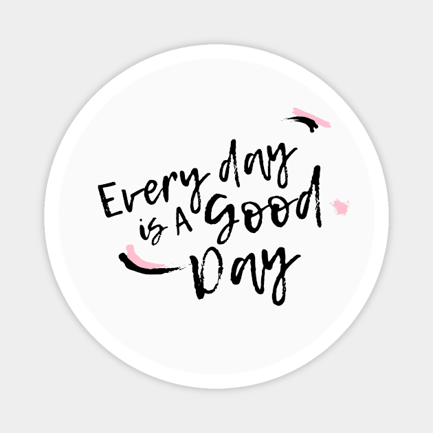 Everyday is a Good Day Magnet by Real Happy Mom